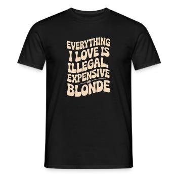 Everything I Love Illegal Expensive Blonde Männer - Männer T-Shirt - Schwarz - Vorne - AI Model Male 178 light (178cm)
