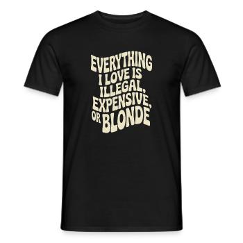 Everything I Love Illegal Expensive Blonde Männer - Männer T-Shirt - Schwarz - Vorne - AI Model Male 178 light (178cm)
