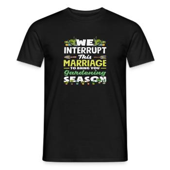 Wir Unterbrechen Diese Ehe, Um Ihnen Gartenarbeit - Männer T-Shirt - Schwarz - Vorne - AI Model Male 178 light (178cm)