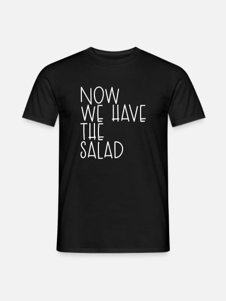 NOW WE HAVE THE SALAD - Men's T-Shirt - black