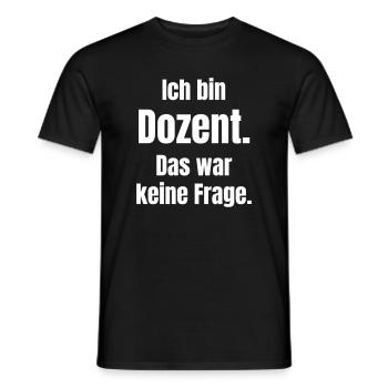 Ich bin Dozent: Das war keine Frage - Männer T-Shirt - Schwarz - Vorne - AI Model Male 178 light (178cm)