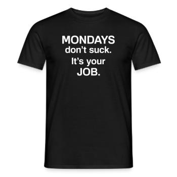 Mondays Dont Suck Its Your Job - Humor - Men's T-Shirt - black - Front - AI Model Male 178 light (178cm)