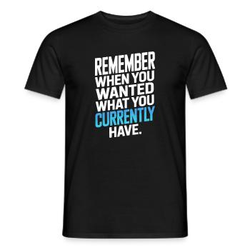 Remember When You Wanted Dankbarkeit Achtsamkeit - Männer T-Shirt - Schwarz - Vorne - AI Model Male 178 light (178cm)