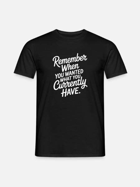Remember When You Wanted Gratitude Mindfulness - Men's T-Shirt - black