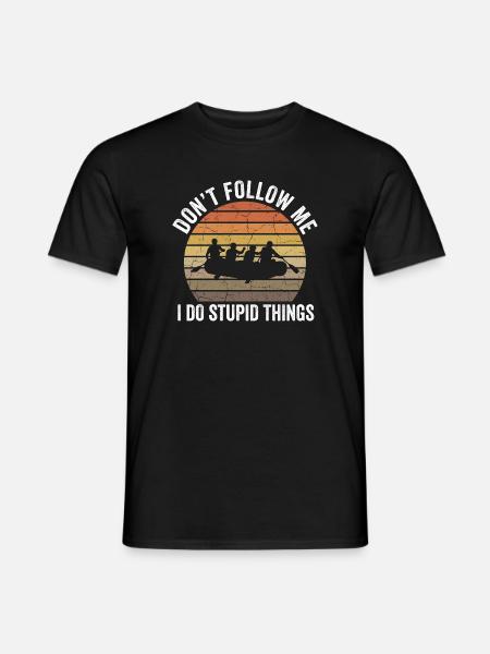 Don't Follow Me I Do Stupid Things Rafting - Men's T-Shirt - black