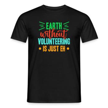 Volunteer Appreciation Earth Without Is Just Eh - Men's T-Shirt - black - Front - AI Model Male 178 light (178cm)