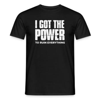I got the Power to ruin everything– Große Typo - Men's T-Shirt - black - Front - AI Model Male 178 light (178cm)
