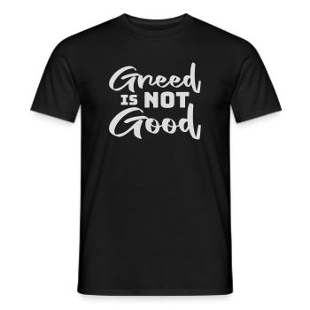 Greed Is Not Good Anti-Capitalism Statement Protest - Men's T-Shirt - black - Front - AI Model Male 178 light (178cm)