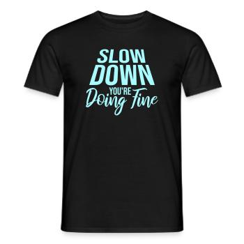 Slow Down You're Doing Fine Motivation Saying Logo - Men's T-Shirt - black - Front - AI Model Male 178 light (178cm)