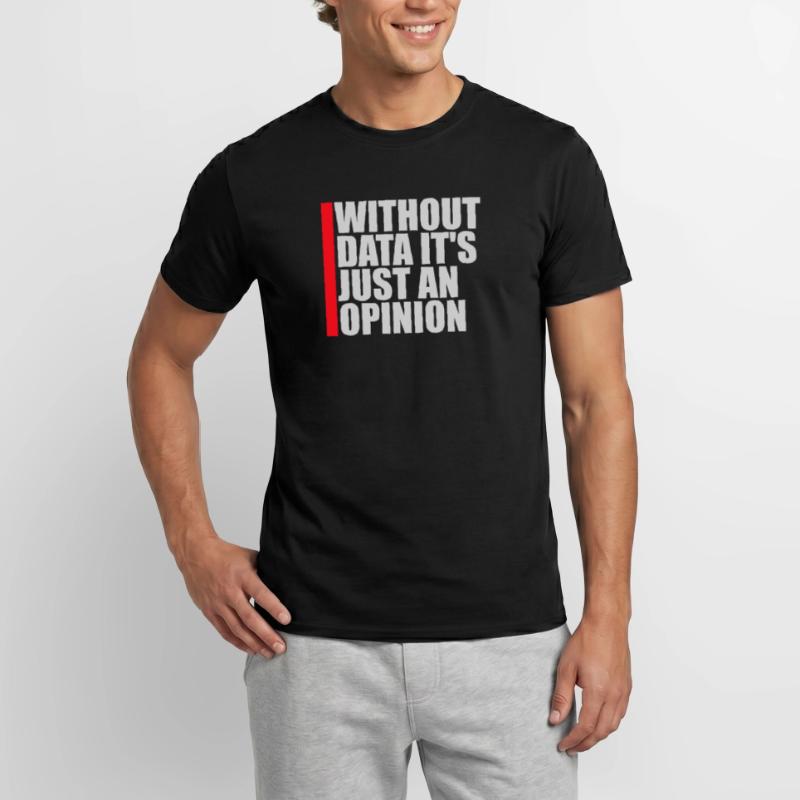 Without Data It's Just An Opinion Statistik Nerd Männer T-Shirt
