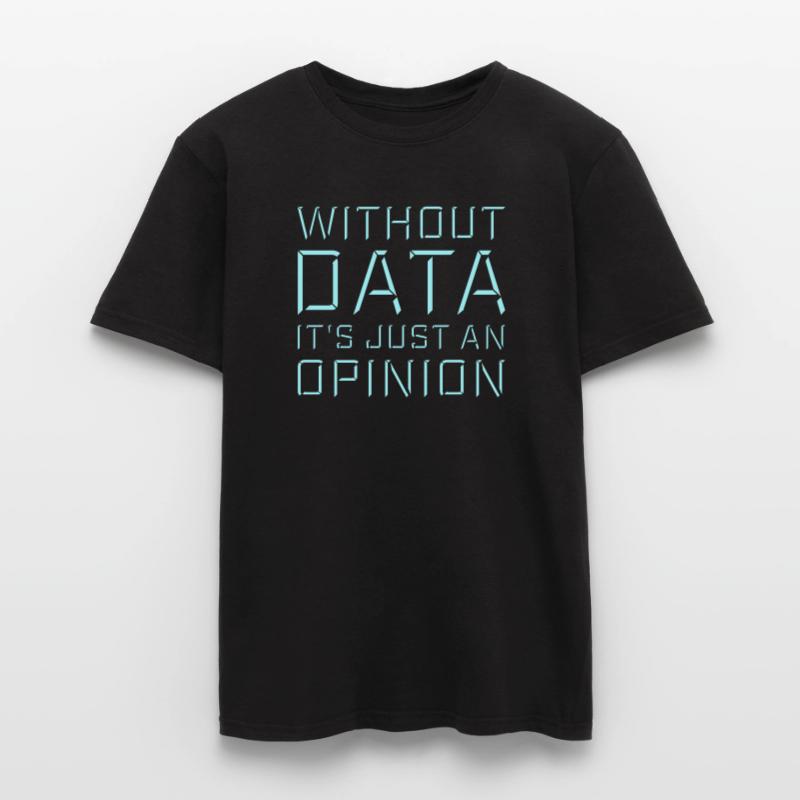 Without Data It's Just An Opinion Statistics Nerd Men's T-Shirt