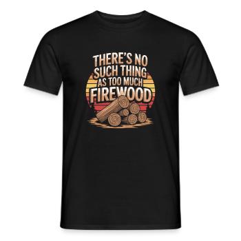 Theres No Such Thing As Too Much Firewood - Men's T-Shirt - black - Front - AI Model Male 178 light (178cm)