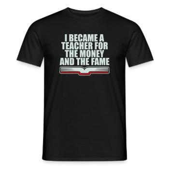 I Became Teacher for the Money and Fame Witz Logo - Männer T-Shirt - Schwarz - Vorne - AI Model Male 178 light (178cm)