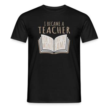 I Became Teacher for the Money and Fame Witz Logo - Männer T-Shirt - Schwarz - Vorne - AI Model Male 178 light (178cm)