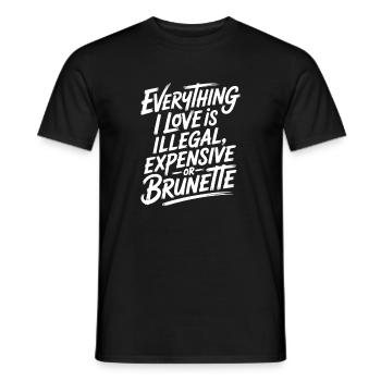Everything I Love Is Illegal Expensive Or Brunette - Men's T-Shirt - black - Front - AI Model Male 178 light (178cm)