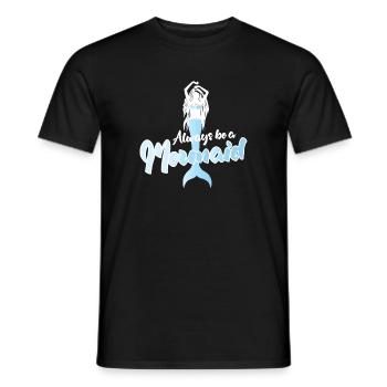 Always Be a Mermaid Inspirational Quote Design - Männer T-Shirt - Schwarz - Vorne - AI Model Male 178 light (178cm)