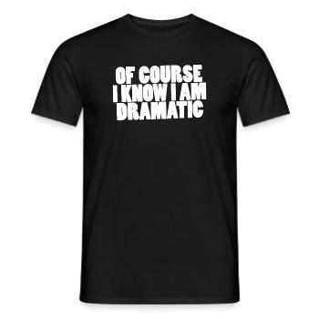 Of course I know I am dramatic - Men's T-Shirt - black - Front - AI Model Male 178 light (178cm)