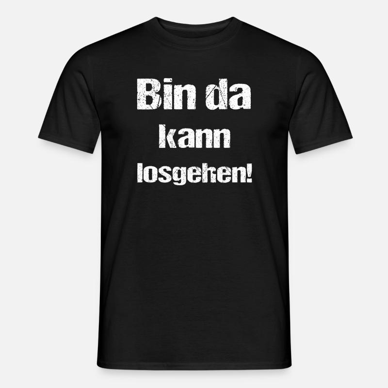 Bin da kann losgehen - Männer T-Shirt - Schwarz