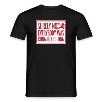 Surely Not Everybody Was Kung Fu Fighting Lustig - Männer T-Shirt - Schwarz - Vorne - AI Model Male 178 light (178cm)
