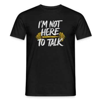 I'm Not Here To Talk - Gym Quote Fitness Palestra - Men's T-Shirt - black - Front - AI Model Male 178 light (178cm)