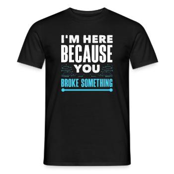 Je suis là parce que tu as cassé quelque chose - T-shirt homme - noir - Devant - AI Model Male 178 light (178cm)