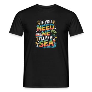 If You Need Me Ill Be At Sea Cruise Saying - Men's T-Shirt - black - Front - AI Model Male 178 light (178cm)