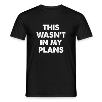 This Wasn't In My Plans - Men's T-Shirt - black - Front - AI Model Male 178 light (178cm)