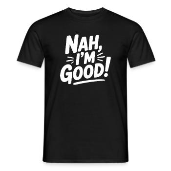 Nah, I'm Good! - Men's T-Shirt - black - Front - AI Model Male 178 light (178cm)