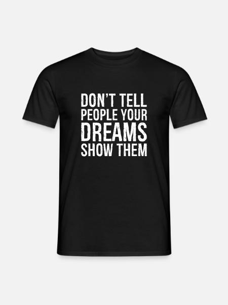 don't tell people your dreams show them - Men's T-Shirt - black
