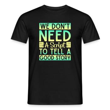 Musical Theatre We Don´t Need A Script Theater - Männer T-Shirt - Schwarz - Vorne - AI Model Male 178 light (178cm)