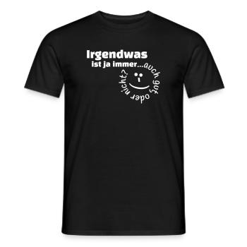 Irgendwas ist ja immer...auch gut, oder nicht? - Männer T-Shirt - Schwarz - Vorne - AI Model Male 178 light (178cm)
