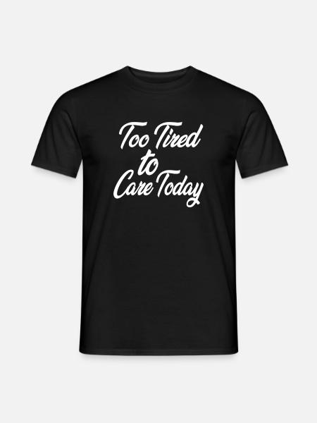 Too Tired to Care Today - Men's T-Shirt - black