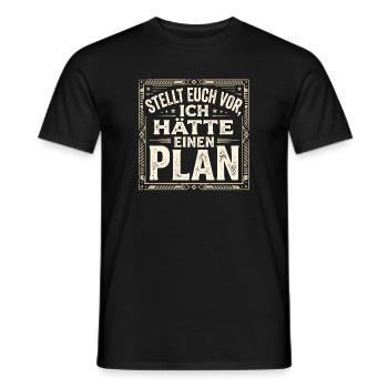 Stellt euch vor ich hätte einen Plan - Lustig - Männer T-Shirt - Schwarz - Vorne - AI Model Male 178 light (178cm)