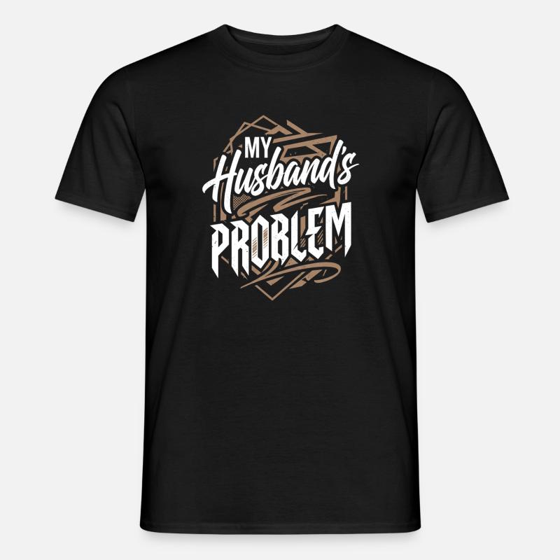 My Husband's Problem - Witziges Ehefrau Statemeant - Männer T-Shirt - Schwarz