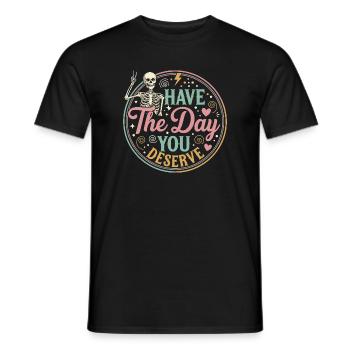 Have the Day You Deserve - Men's T-Shirt - black - Front - AI Model Male 178 light (178cm)