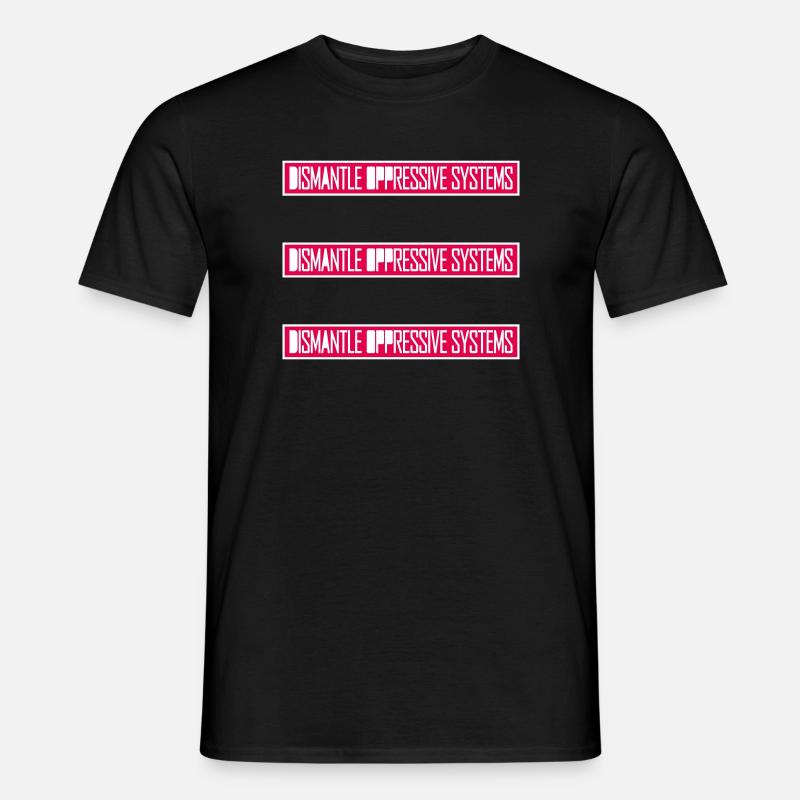 Dismantle Oppressive Systems Activism Statement - Men's T-Shirt - black
