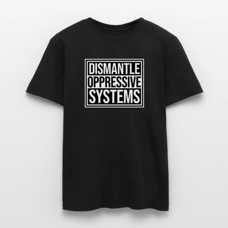 Dismantle Oppressive Systems Activism Statement Men's T-Shirt