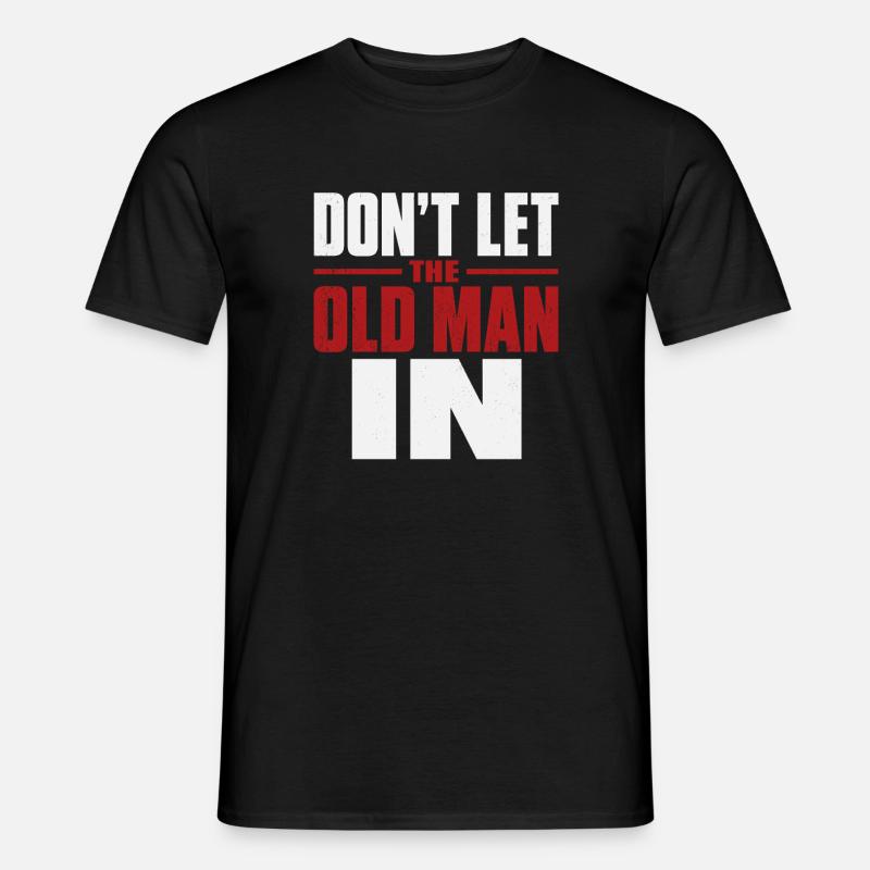 Don't Let the Old Man In - Männer T-Shirt - Schwarz