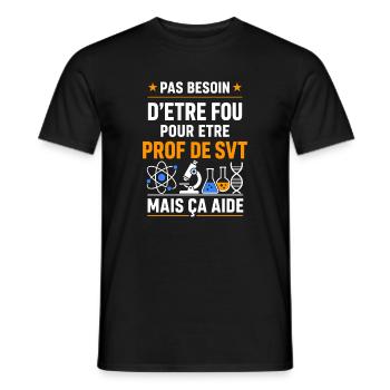 Pas besoin d'être fou pour prof SVT - T-shirt homme - noir - Devant - AI Model Male 178 light (178cm)
