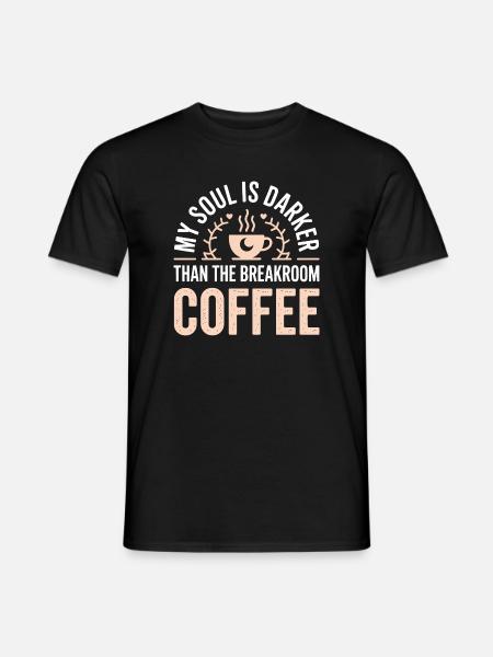 Soul Darker Than Breakroom Coffee - Men's T-Shirt - black