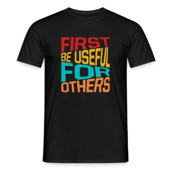 Social Worker Quote First Be Useful For Others - Men's T-Shirt - black - Front - AI Model Male 178 light (178cm)
