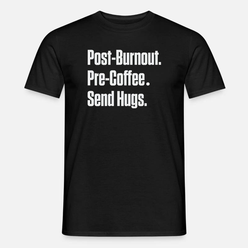 Post-Burnout vor Kaffee Umarmungen schicken - Männer T-Shirt - Schwarz