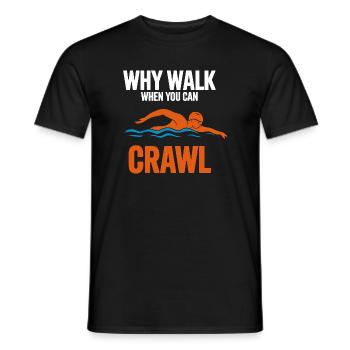 Why Walk When You Can Crawl Swimming Saying For - Men's T-Shirt - black - Front - AI Model Male 178 light (178cm)