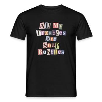 All My Troubles Are Soap Bubbles - Men's T-Shirt - black - Front - AI Model Male 178 light (178cm)