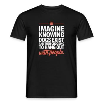 Imagine Knowing Dogs Exist Hundebesitzer Hundemama - Männer T-Shirt - Schwarz - Vorne - AI Model Male 178 light (178cm)
