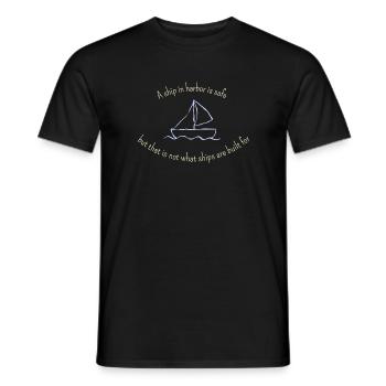 A ship in harbor is safe... für dunkle Produkte - Männer T-Shirt - Schwarz - Vorne - AI Model Male 178 light (178cm)