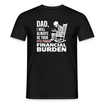 I Will Always Be Your Financial Burden Dad  - Men's T-Shirt - black - Front - AI Model Male 178 light (178cm)