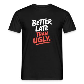 Better Late Than Ugly Make Up Diva Zuspätkommer - Männer T-Shirt - Schwarz - Vorne - AI Model Male 178 light (178cm)
