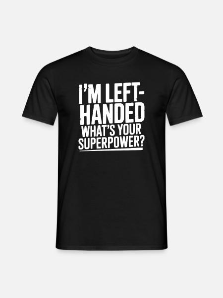 Ich bin Linkshänder. Was ist deine Superkraft? - Männer T-Shirt - Schwarz