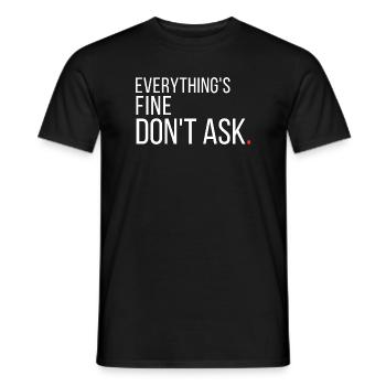 Everything's Fine Don't Ask Funny Sarcastic  - Men's T-Shirt - black - Front - AI Model Male 178 light (178cm)